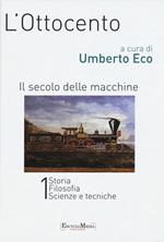 L' Ottocento. Il secolo delle macchine vol. 1-2: Storia, filosofia, scienze meccaniche-Letteratura e teatro, arti visive, musica. Ediz. illustrata