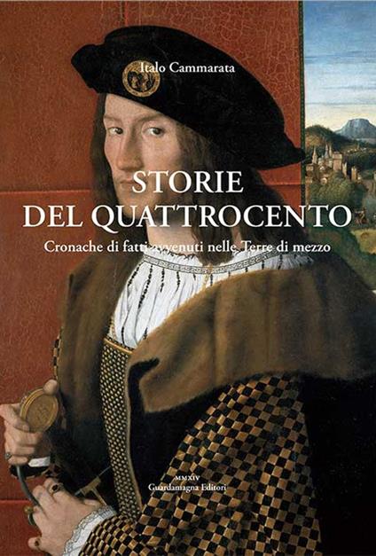 Storie del Quattrocento. Cronache di fatti avvenuti nelle Terre di mezzo - Italo Cammarata - copertina