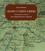 Siamo uomini liberi. Documenti per la storia di San Sebastiano Curone