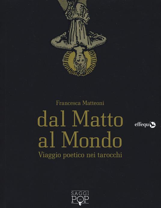 Dal matto al mondo. Viaggio poetico nei tarocchi - Francesca Matteoni - copertina