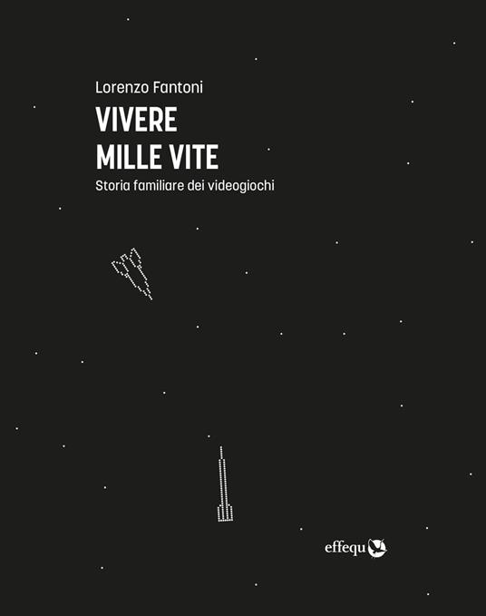 Vivere mille vite. Storia familiare dei videogiochi - Lorenzo Fantoni - copertina