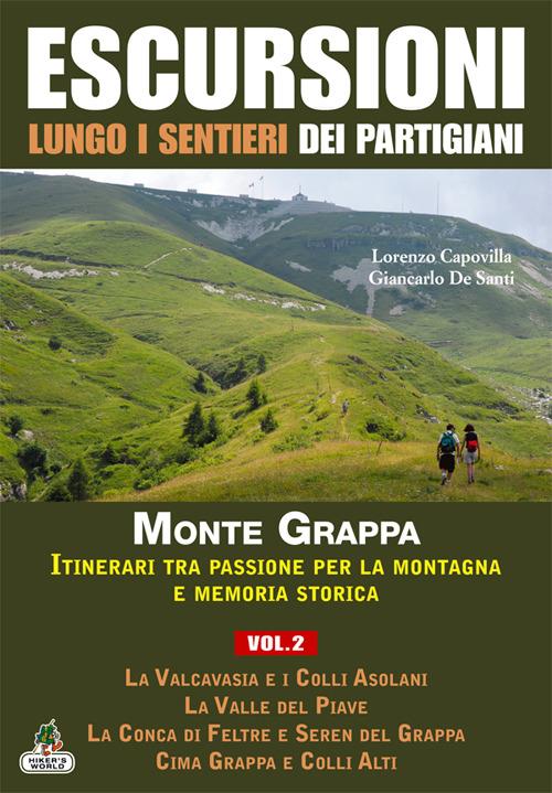 Escursioni lungo i sentieri dei partigiani. Vol. 2: Storia e territorio del Monte Sacro alla Patria, la Valcavasia e i colli Asolani, la valle del Piave, la Conca di Feltre e Seren del Grappa.... - Lorenzo Capovilla,Giancarlo De Santi - copertina