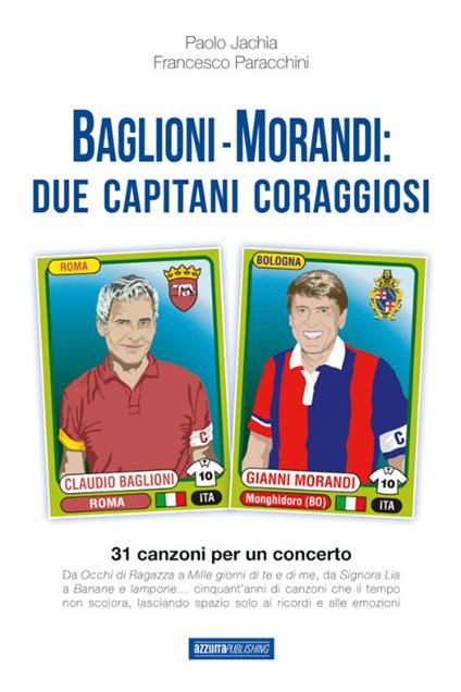 Baglioni e Morandi. Due capitani coraggiosi. Racconti di un'avventura cantata - Francesco Paracchini,Paolo Jachia - copertina