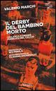 Il derby del bambino morto. Violenza e ordine pubblico nel calcio - Valerio Marchi - copertina