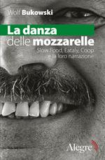 La danza delle mozzarelle. Slow food, Eataly, Coop e la loro narrazione