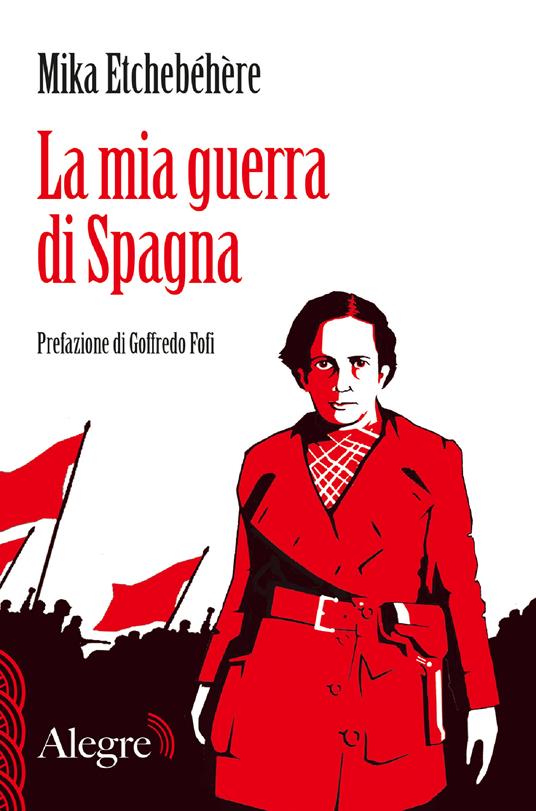 La mia guerra di Spagna - Mika Etchebehere,Sergio D'Amia,Goffredo Fofi,Serena Nozzoli - ebook