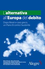 L' alternativa all'Europa del debito. Dopo Brexit e caso greco, un Piano B contro l'austerità