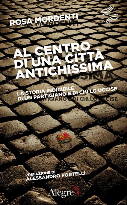 Al centro di una città antichissima. La storia indicibile di un partigiano e di chi lo uccide - Rosa Mordenti - ebook