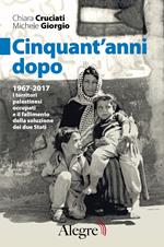 Cinquant'anni dopo. 1967-2017. I territori palestinesi occupati e il fallimento della soluzione dei due Stati