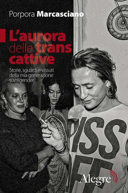 L' aurora delle trans cattive. Storie, sguardi e vissuti della mia generazione transgender - Porpora Marcasciano - ebook