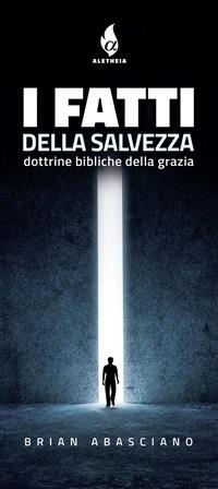 I fatti della salvezza. Dottrine bibliche della grazia - Brian Abasciano - ebook