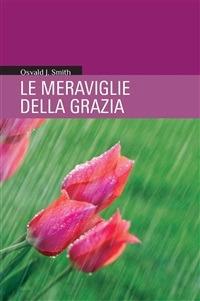 Le meraviglie della grazia - Oswald J. Smith - ebook