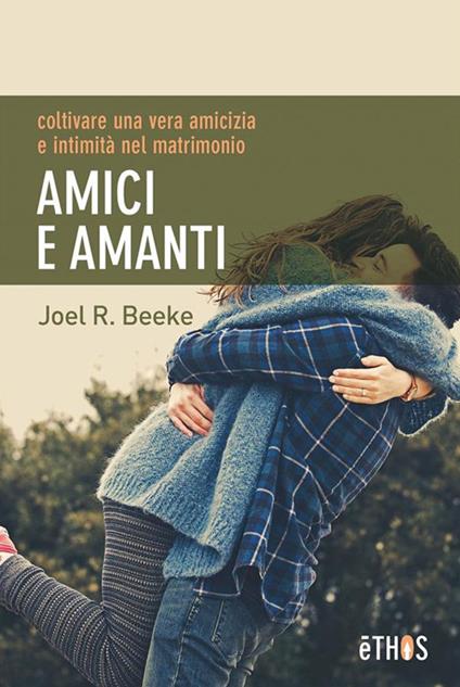 Amici e amanti - Joel R. Beeke - ebook