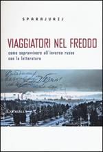 Viaggiatori nel freddo. Come sopravvivere all'inverno russo con la letteratura