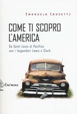 Come ti scopro l'America. Da Sant Louis al Pacifico con i leggendari Lewis e Clark