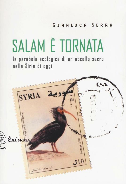 Salam è tornata. La parabola ecologica di un uccello sacro nella Siria di oggi - Gianluca Serra - copertina