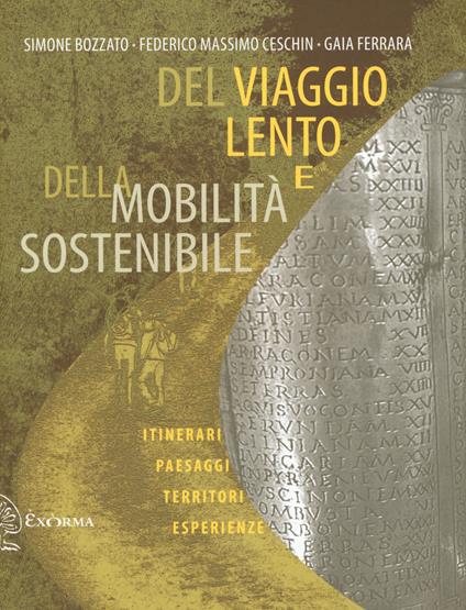 Del viaggio lento e della mobilità sostenibile. Itinerari, paesaggi, territori, esperienze - Simone Bozzato,Federico Massimo Ceschin,Gaia Ferrara - copertina