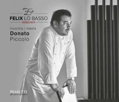Felix Lo Basso Restaurant incontra-meets Donato Piccolo. Ediz. italiana e inglese - M. Paola Poponi - copertina