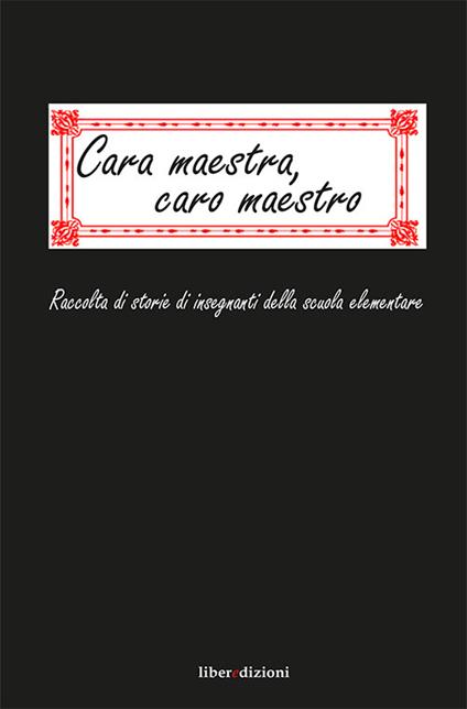 Cara maestra, caro maestro. Raccolta di storie di insegnanti della scuola elementare - copertina