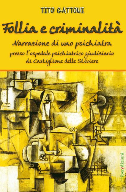 Follia e criminalità. Narrazione di uno psichiatra presso l'ospedale psichiatrico giudiziario di Castiglione delle Stiviere - Tito Gattoni - copertina