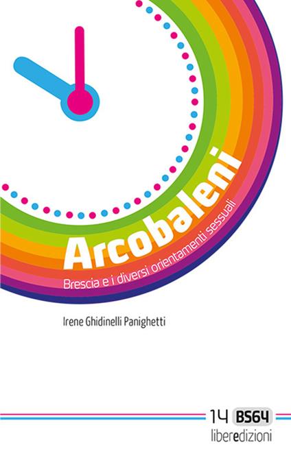Arcobaleni. Brescia e i diversi orientamenti sessuali - Irene Ghidinelli Panighetti - copertina
