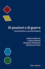 Di passioni e di guerre. Fonti storiche e racconti d'autore