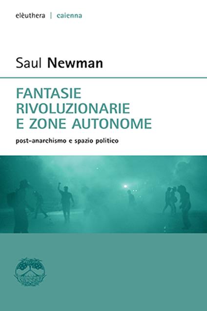 Fantasie rivoluzionarie e zone autonome. Post-anarchismo e spazio politico - Saul Newman,Moreno Paulon - ebook