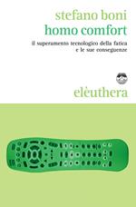 Homo comfort. Il superamento tecnologico della fatica e le sue conseguenze