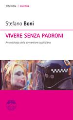 Vivere senza padroni. Antropologia della sovversione quotidiana