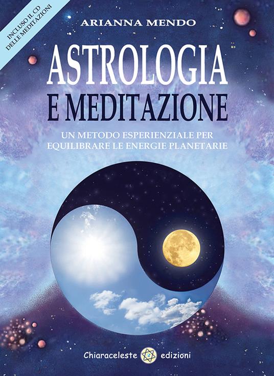 Astrologia e meditazione. Un metodo esperienziale per equilibrare le energie planetarie. Con CD Audio - Arianna Mendo - copertina