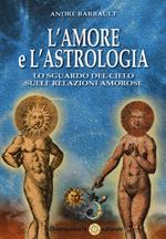 L'amore e l'astrologia. Lo sguardo del cielo sulle relazioni amorose