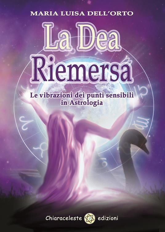 La dea riemersa. Le vibrazioni dei punti sensibili in astrologia - Maria Luisa Dell'Orto - copertina