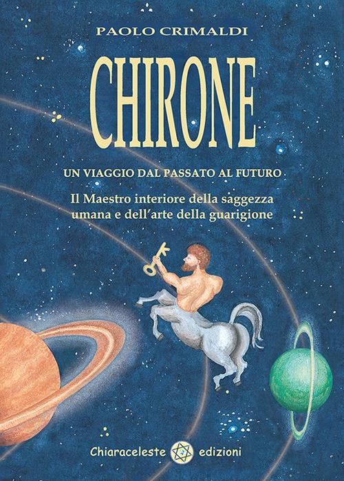 Chirone. Un viaggio dal passato al futuro - Paolo Crimaldi - copertina