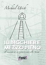 Il bicchiere mezzo pieno. Il racconto di un sopravvissuto alla Shoah