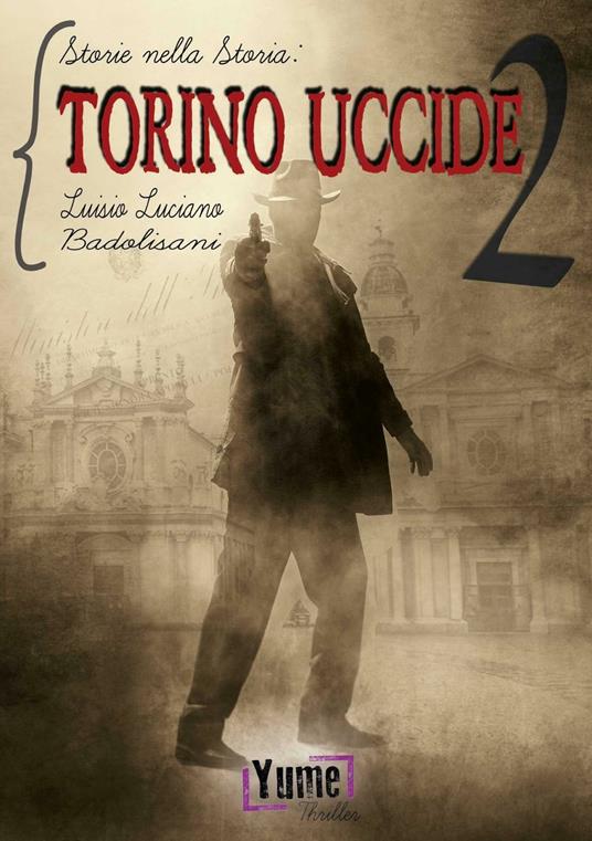 Torino uccide. Storie nella storia. Vol. 2 - Luisio Luciano Badolisani - copertina