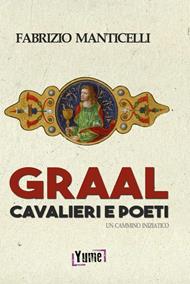 Graal, cavalieri e poeti. Un cammino iniziatico