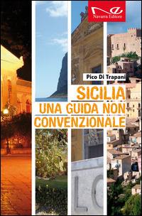 Sicilia. Una guida non convenzionale - Pico Di Trapani - Libro - Navarra  Editore - | IBS