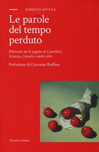 Le parole del tempo perduto. Ritrovate tra le pagine di Camilleri,  Sciascia, Consolo e molti altri - Roberto Sottile - Libro - Navarra Editore  