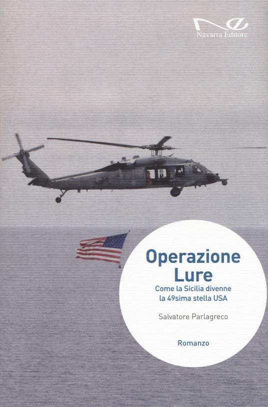 Operazione Lure. Come la Sicilia divenne la 49sima stella USA. Nuova ediz. - Salvatore Parlagreco - copertina