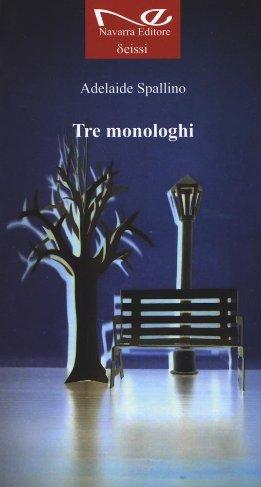 Tre monologhi. Nuova ediz. - Adelaide Spallino - copertina