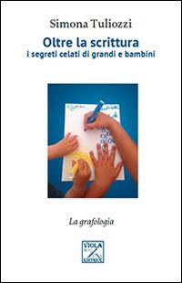 Oltre la scrittura. I segreti celati di grandi e bambini - Simona Tuliozzi - copertina