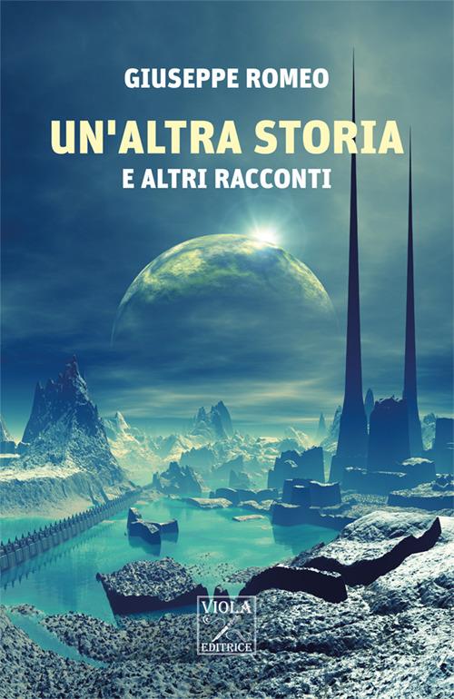 Un' altra storia e altri racconti - Giuseppe Romeo - copertina