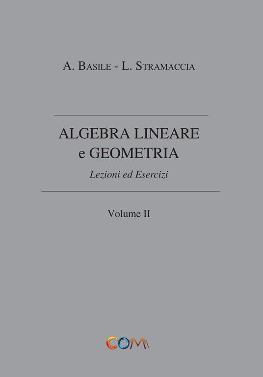 Algebra lineare e geometria. Vol. 2 - Luciano Stramaccia,Alessandro Basile - copertina