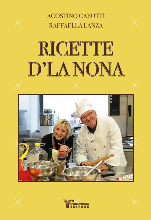 Ricette d'la nona - Agostino Gabotti,Raffaella Lanza - copertina