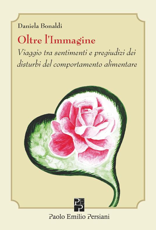 Oltre l'immagine. Viaggio tra sentimenti e pregiudizi dei disturbi del comportamento alimentare - Daniela Bonaldi - copertina