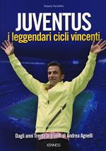 Juventus. I leggendari cicli vincenti. Dagli anni Trenta ai trionfi di Andrea Agnelli