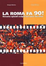 La Roma fa 90! Novanta episodi scolpiti nel cuore dei tifosi