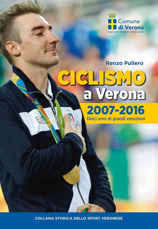 Ciclismo a Verona, 2007-2016. Dieci anni di grandi emozioni - Renzo Puliero - copertina