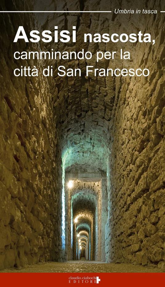 Assisi nascosta, camminando per la città di san Francesco - Paolo Mirti - copertina