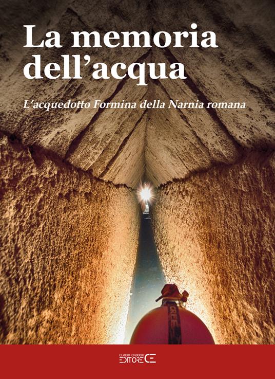 La memoria dell'acqua. L'acquedotto Formina della Narnia romana - Giada Bagnetti,Annamaria Loretani,Roberto Nini - copertina